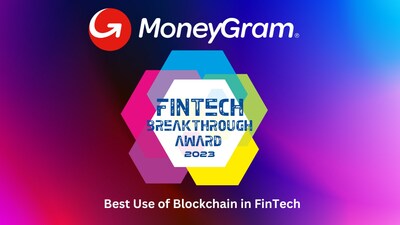 MoneyGram Wins “Best Use of Blockchain in FinTech” at 2023 FinTech Breakthrough Awards